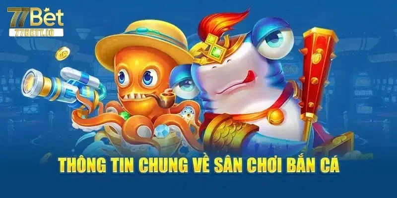 Game bắn cá 77BET là sảnh chơi có lượt cá cược đông đảo.