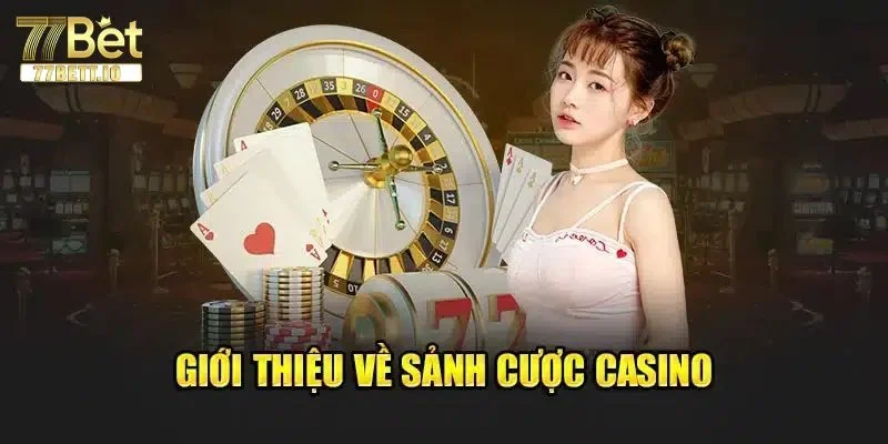 Vài thông tin đôi nét về casino 77BET dành cho người mới.