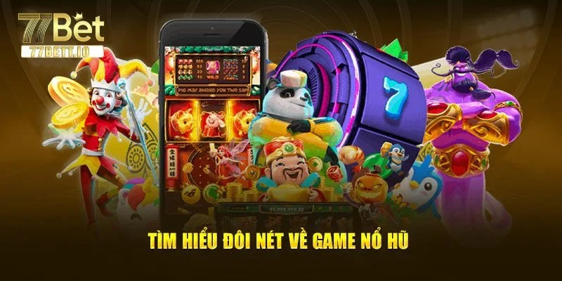 Đôi nét giới thiệu về kho game nổ hũ 77BET.