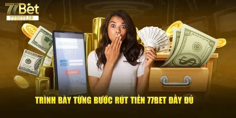 Các bước rút tiền 77BET được thực hiện rất nhanh gọn.