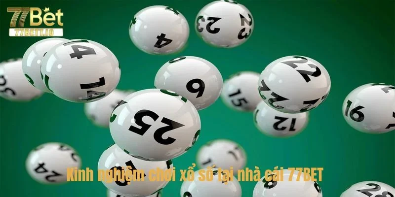 Cập nhật một vài kinh nghiệm cược xổ số 77 BET đỉnh cao.