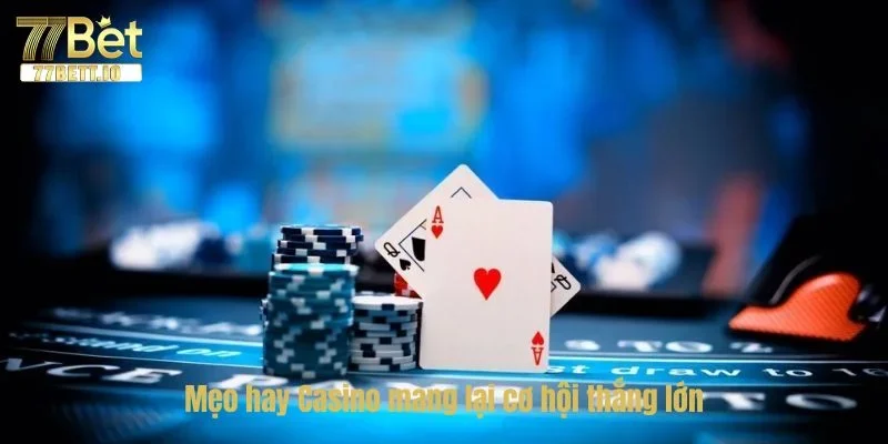 Mẹo hay Casino mang lại cơ hội thắng lớn hơn cho tay chơi trên bàn cược.