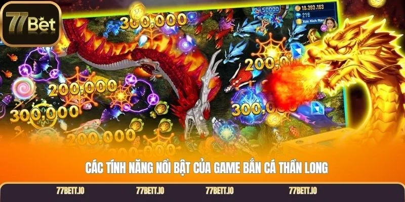 Các tính năng nổi bật của game bắn cá thần long