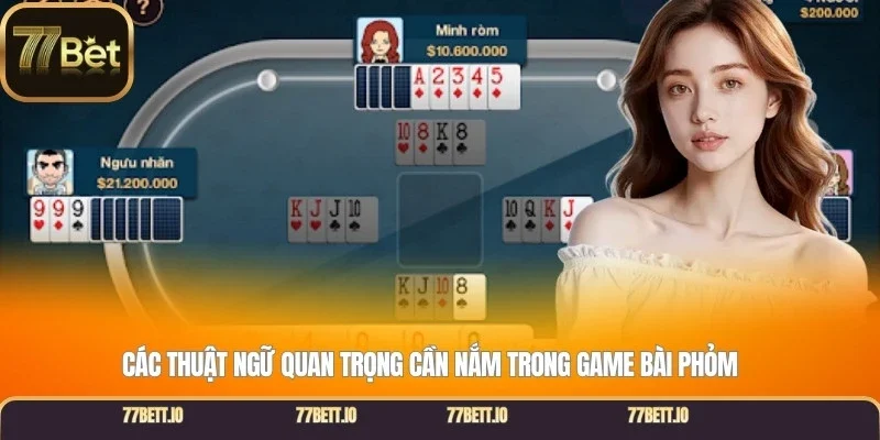 Các thuật ngữ quan trọng cần nắm trong game bài Phỏm