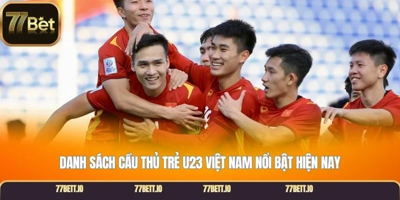Danh sách cầu thủ trẻ U23 Việt Nam nổi bật hiện nay