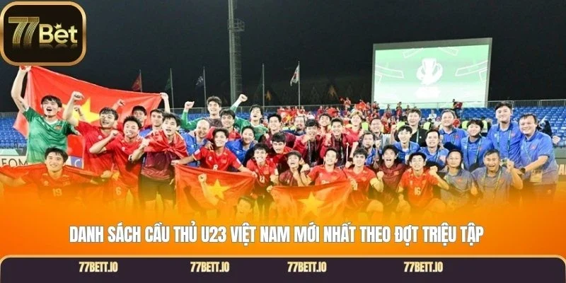 Danh sách cầu thủ U23 Việt Nam mới nhất theo đợt triệu tập