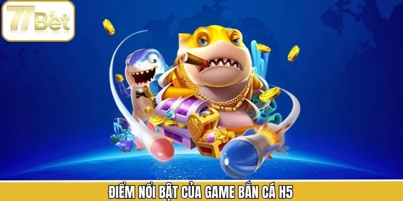Ưu điểm nổi bật trong game bắn cá tại 77BET