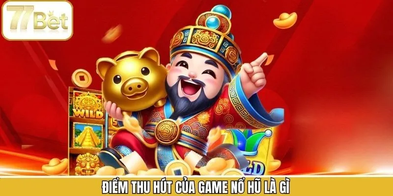 Các ưu điểm nổi bật trong game nổ hũ hấp dẫn