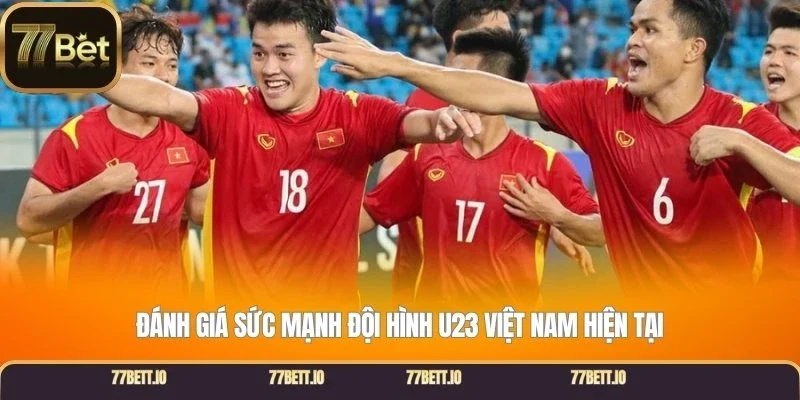 Đánh giá sức mạnh đội hình U23 Việt Nam hiện tại