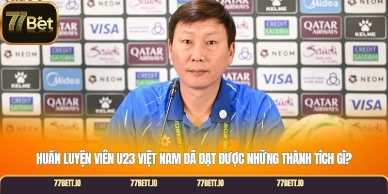 Huấn luyện viên U23 Việt Nam đã đạt được những thành tích gì?