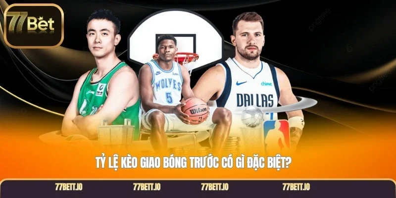 Tỷ lệ kèo giao bóng trước có gì đặc biệt?