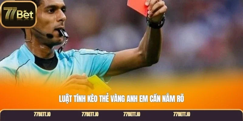 Luật tính kèo thẻ vàng anh em cần nắm rõ