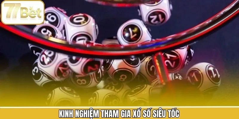 Bật mí mẹo hay khi tham gia vào xổ số siêu tốc thắng lớn