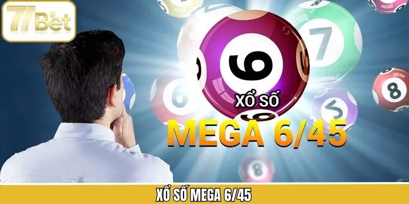 Xổ Số Mega 6/45 - Săn Cơ Hội Đổi Vận Ngay Cùng 77Bet